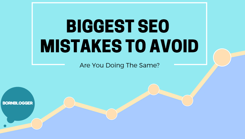 Biggest SEO Mistakes To Avoid